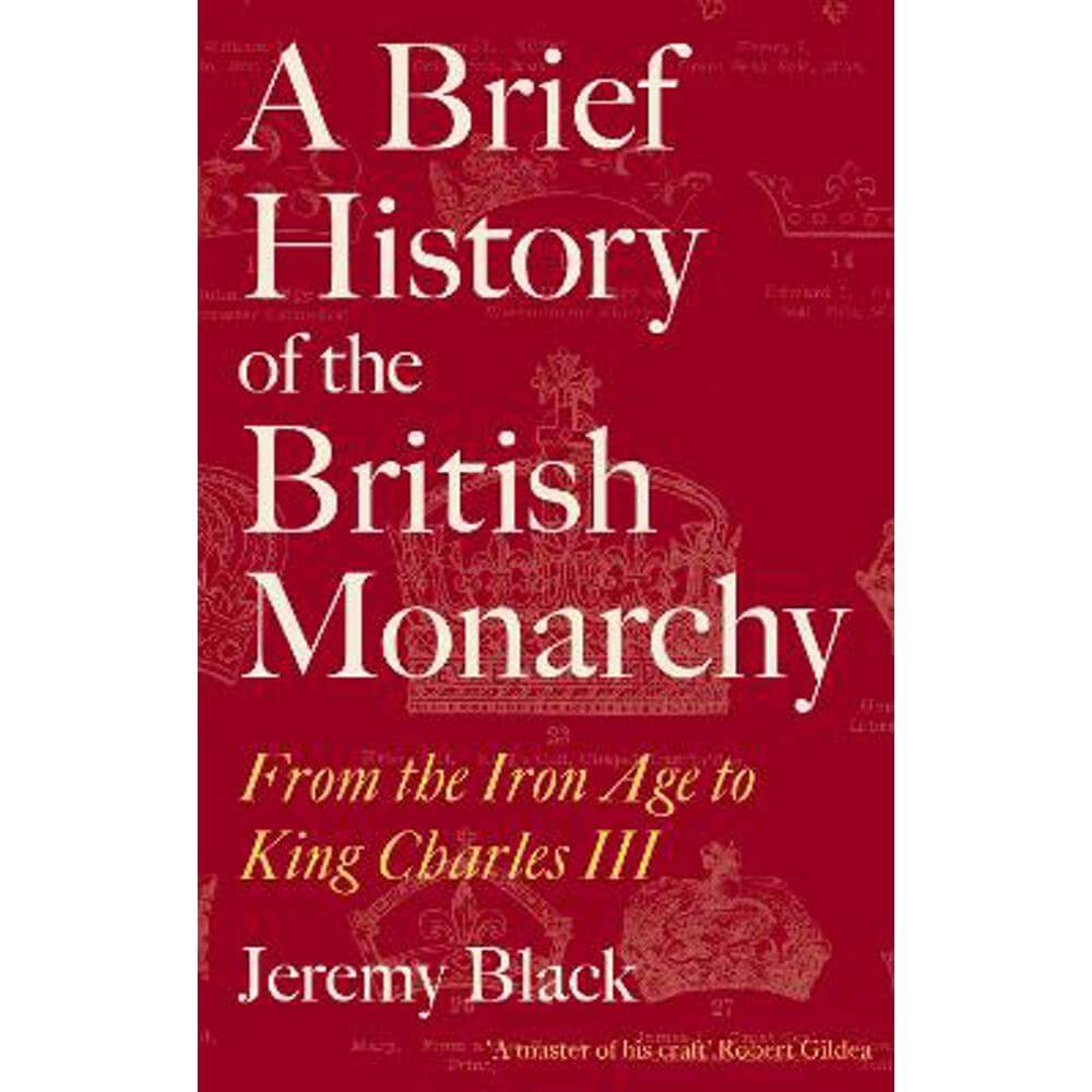 A Brief History of the British Monarchy: From the Iron Age to King Charles III (Paperback) - Jeremy Black